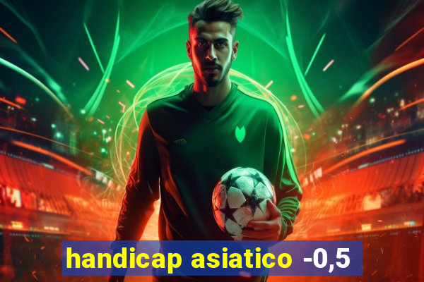 handicap asiatico -0,5