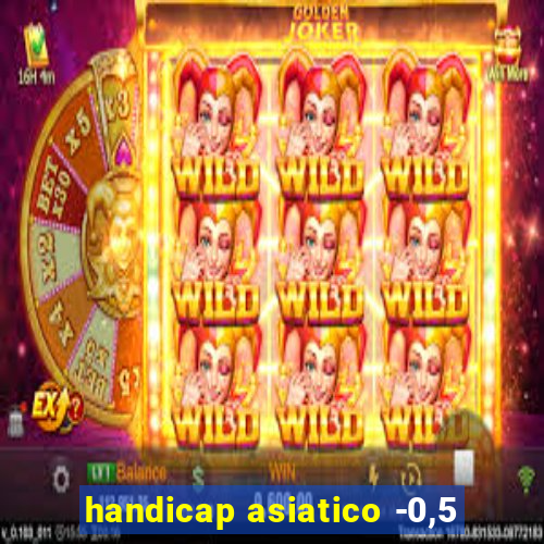 handicap asiatico -0,5