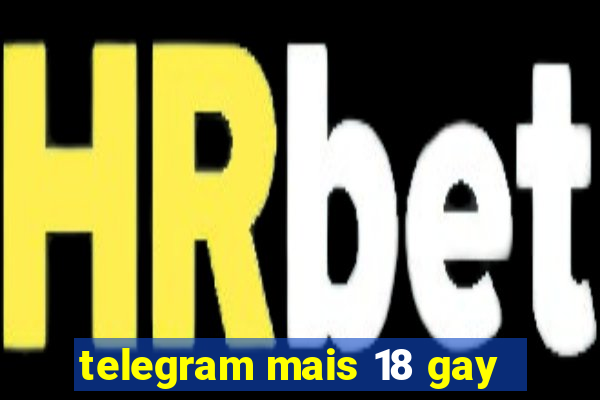 telegram mais 18 gay