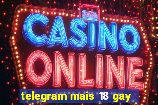 telegram mais 18 gay