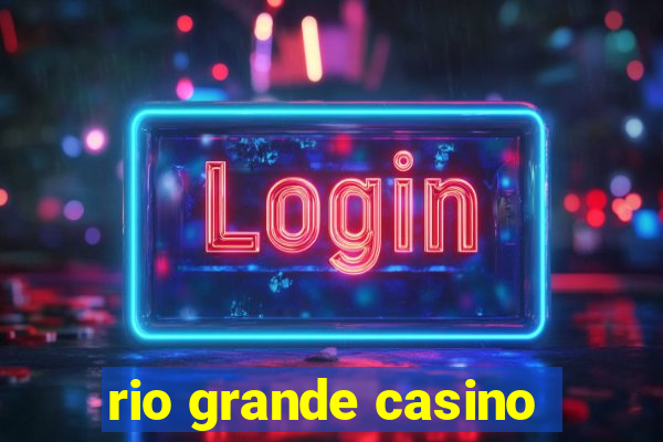 rio grande casino