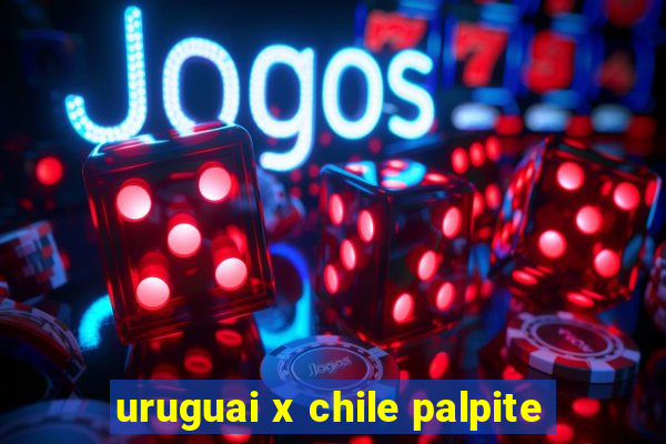 uruguai x chile palpite