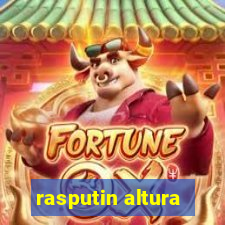 rasputin altura