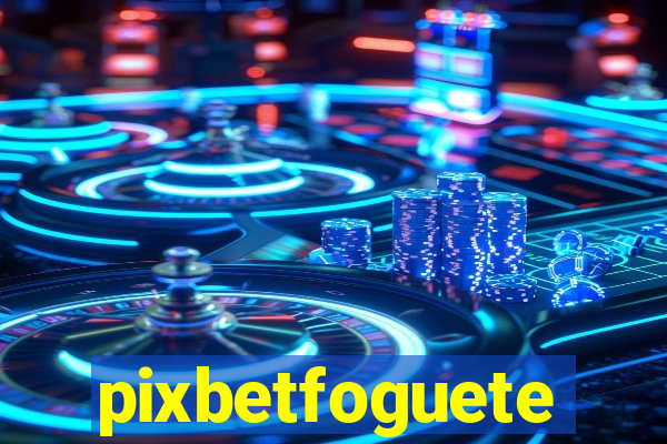 pixbetfoguete