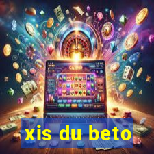 xis du beto