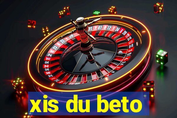 xis du beto