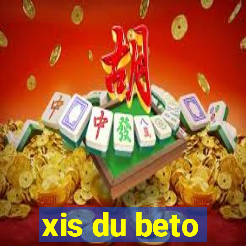 xis du beto