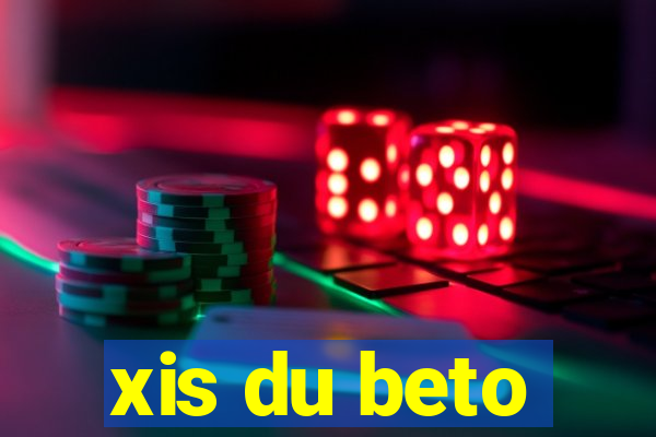 xis du beto