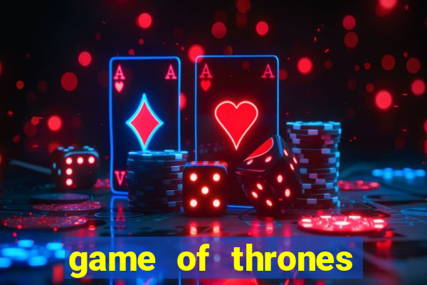 game of thrones casino slots