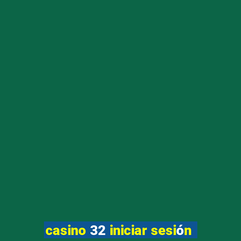 casino 32 iniciar sesión