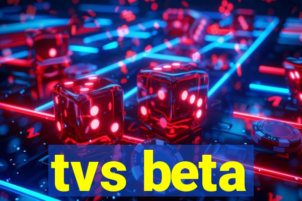 tvs beta