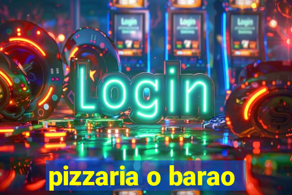 pizzaria o barao