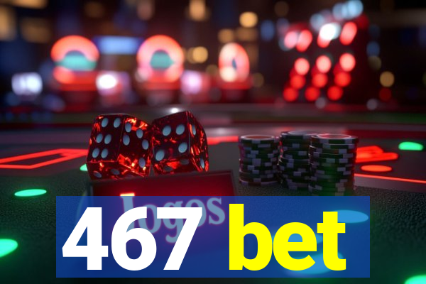 467 bet