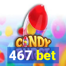 467 bet