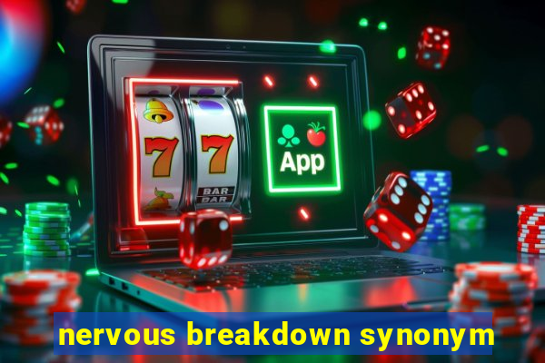 nervous breakdown synonym