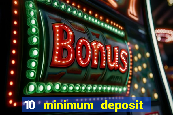 10 minimum deposit casino uk