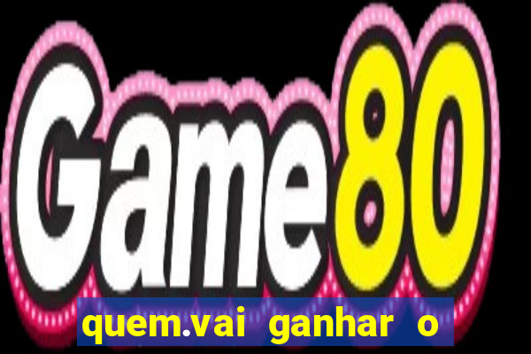 quem.vai ganhar o jogo hj