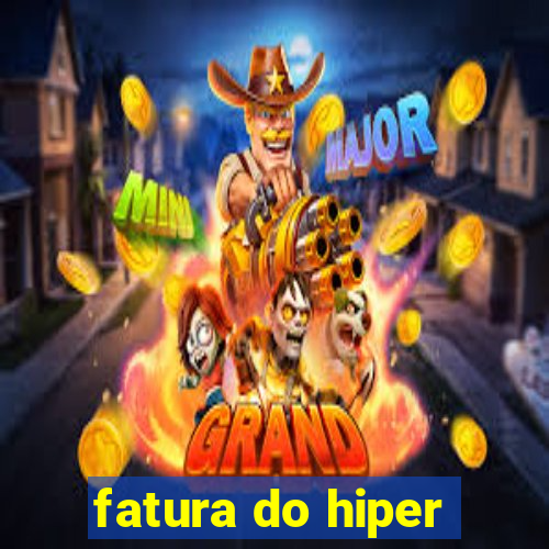 fatura do hiper