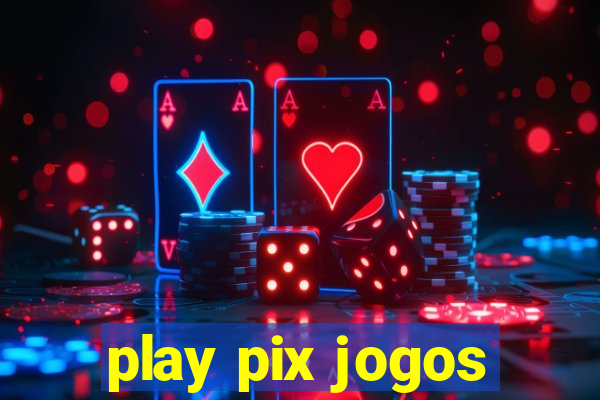 play pix jogos