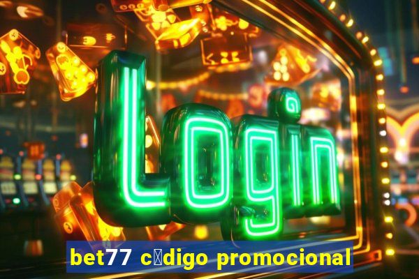 bet77 c贸digo promocional