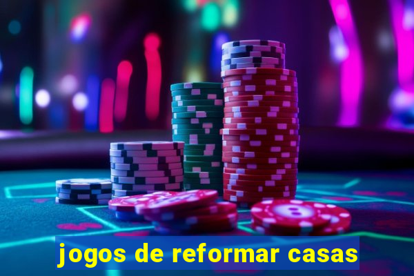 jogos de reformar casas