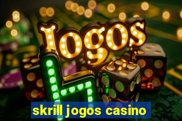 skrill jogos casino