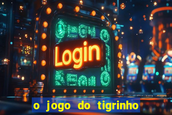 o jogo do tigrinho para ganhar dinheiro