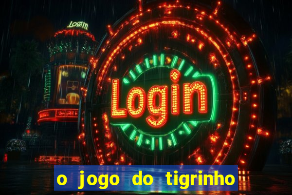 o jogo do tigrinho para ganhar dinheiro