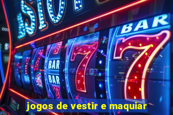 jogos de vestir e maquiar