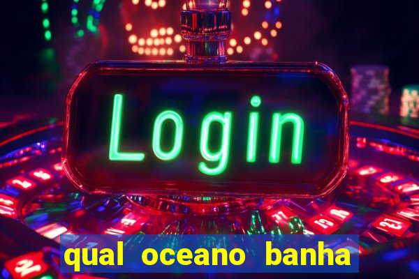 qual oceano banha o brasil