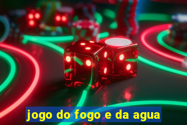 jogo do fogo e da agua