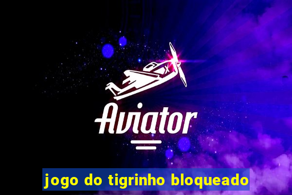 jogo do tigrinho bloqueado