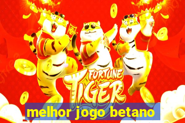 melhor jogo betano