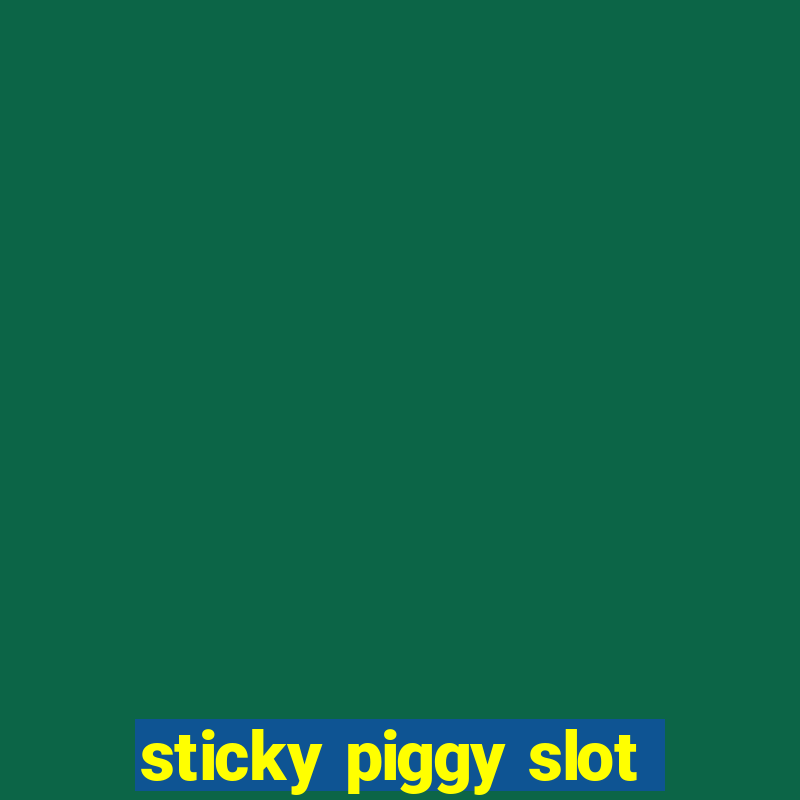 sticky piggy slot