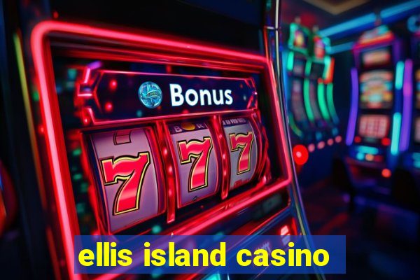 ellis island casino