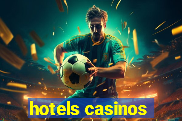 hotels casinos