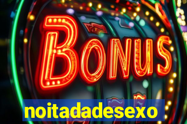 noitadadesexo