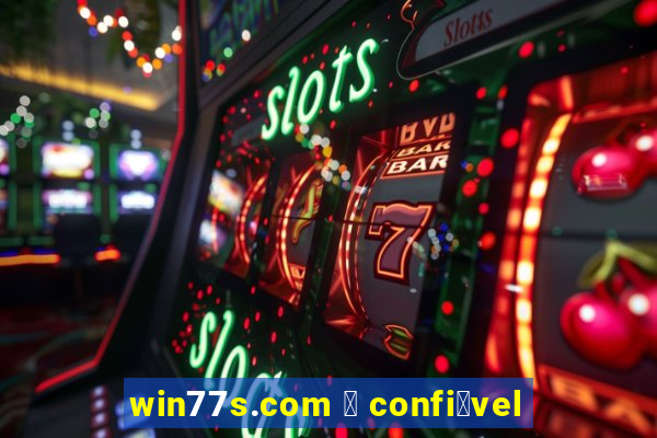 win77s.com 茅 confi谩vel