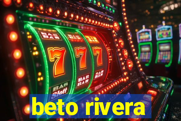 beto rivera