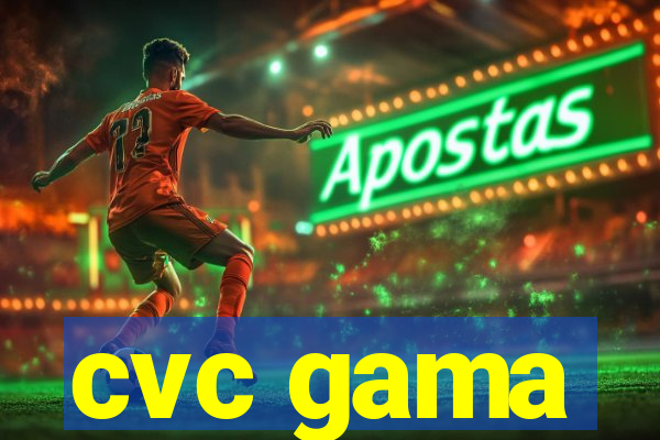 cvc gama