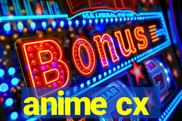 anime cx