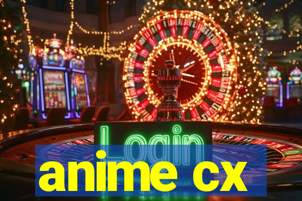 anime cx