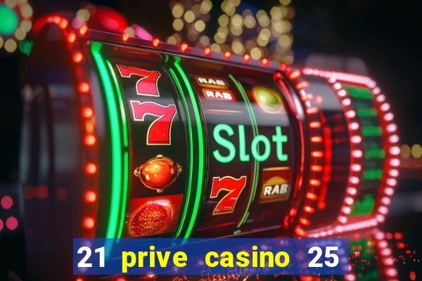 21 prive casino 25 free spins