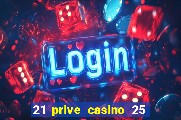 21 prive casino 25 free spins