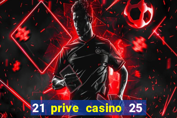 21 prive casino 25 free spins