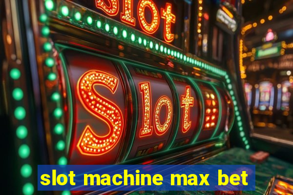 slot machine max bet