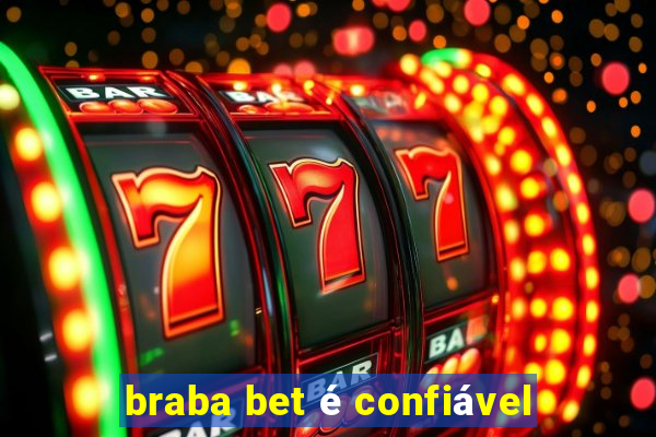 braba bet é confiável