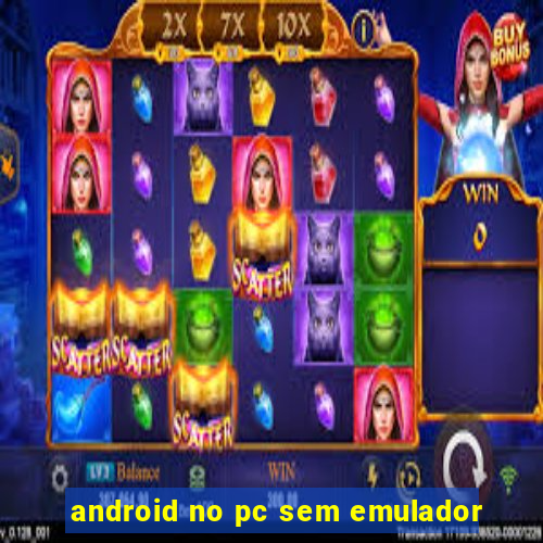 android no pc sem emulador