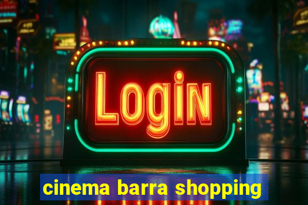 cinema barra shopping