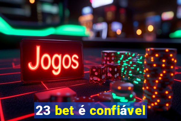 23 bet é confiável